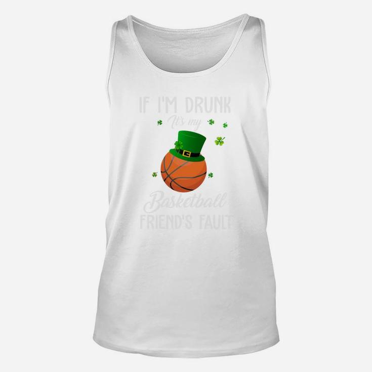 St Patricks Day Leprechaun Hat If I Am Drunk It Is My Basketball Friends Fault Sport Lovers Gift Unisex Tank Top