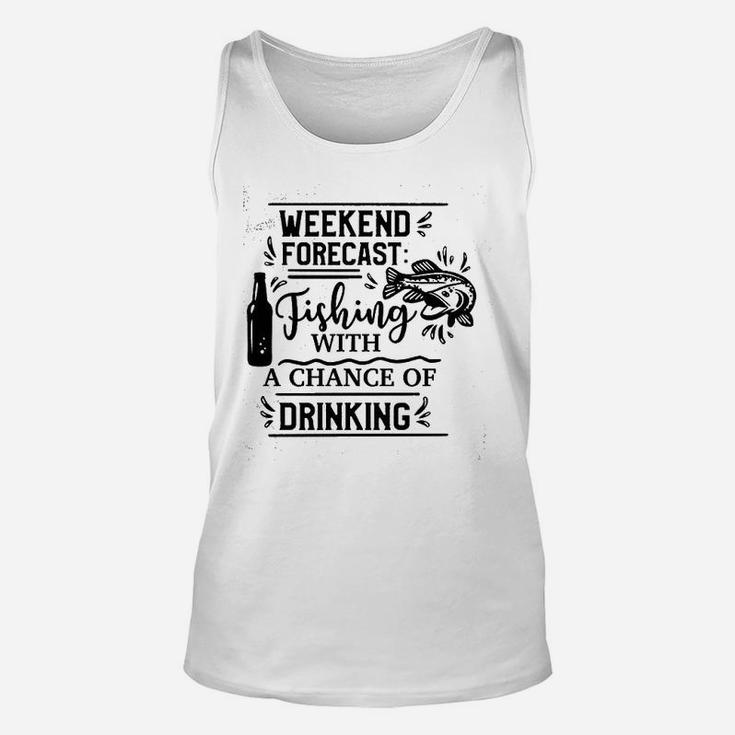 Weekend Forecast Fishing With A Chance Of Drinking Unisex Tank Top