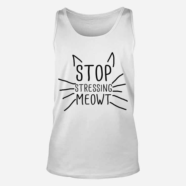 Womens Stop Stressing Meowt Funny Quote Cat Lover Humorous Cat Lady Unisex Tank Top