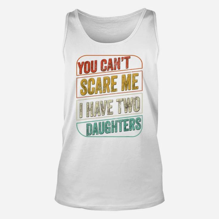 You Can't Scare Me I Have Two Daughters Funny Dad Joke Gift Unisex Tank Top
