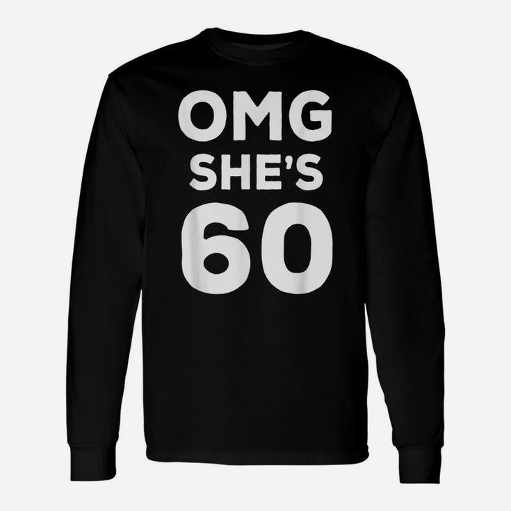 60Th Birthday Shirt For Husband, Sister, Friend OMG She's 60 Unisex Long Sleeve