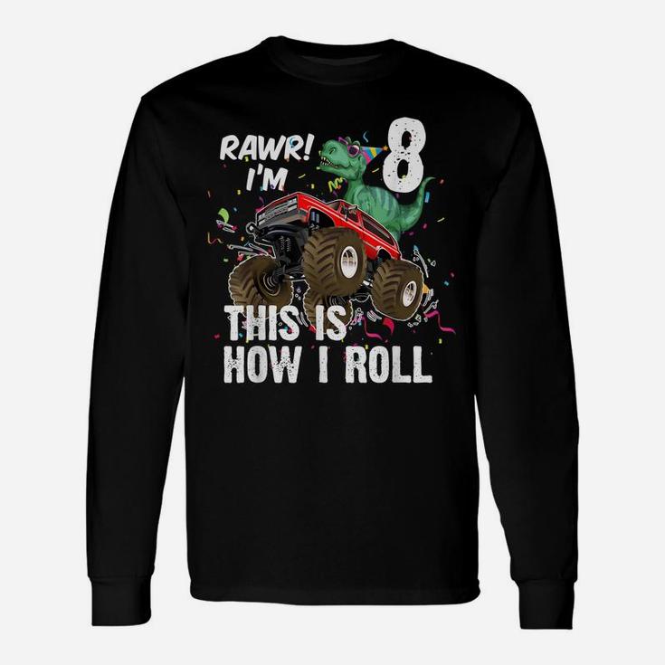 8 Years Dinosaur Riding Monster Truck This Is How I Roll Unisex Long Sleeve