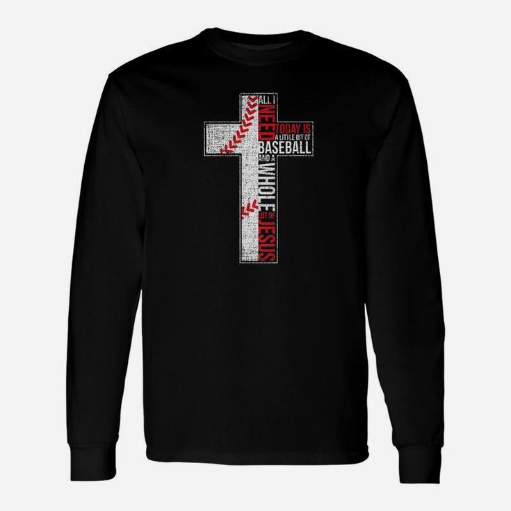 All I Need Is Baseball Jesus Christian Cross Faith Unisex Long Sleeve