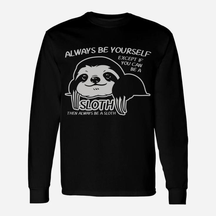 Always Be Yourself Except If You Can Sloth Animal Lover Gift Unisex Long Sleeve