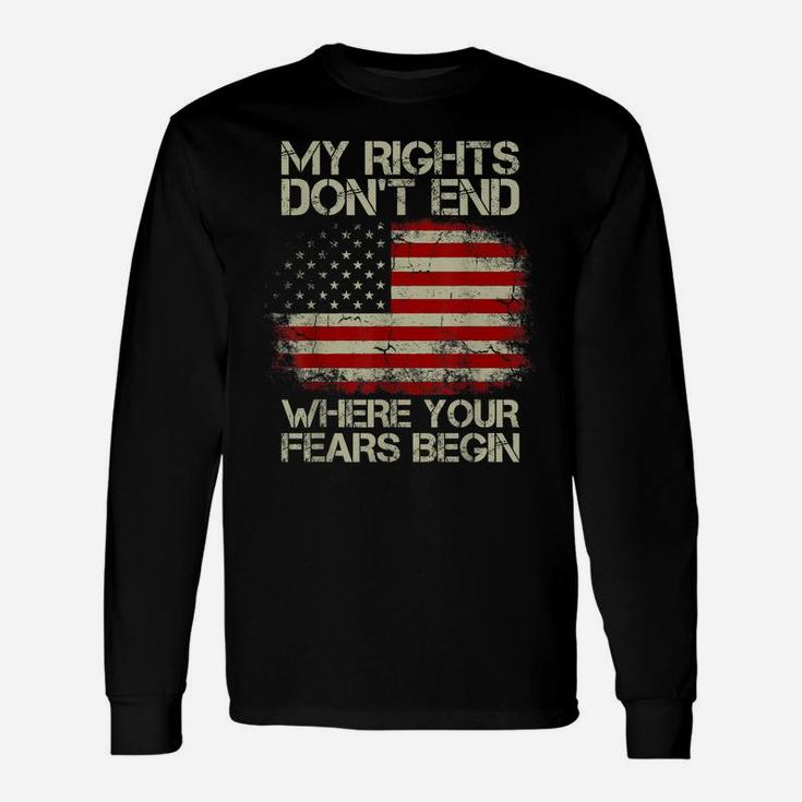 American Flag My Rights Don't End Where Your Fears Begin Unisex Long Sleeve