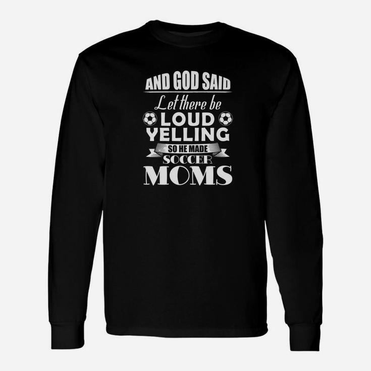 And God Said Let There Be Loud Yelling So He Made Soccer Mom Unisex Long Sleeve