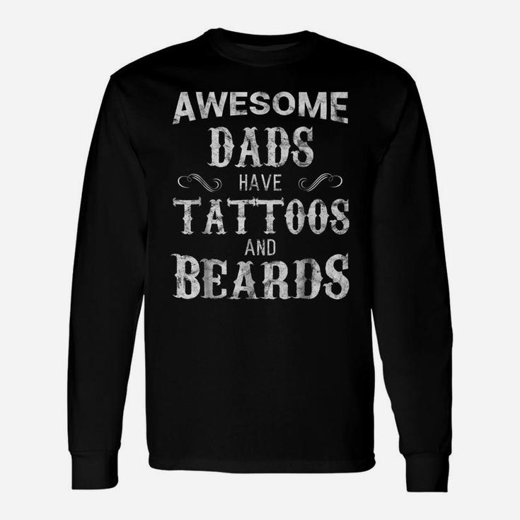 Awesome Dads Have Tattoos And BeardsShirt Fathers Day Unisex Long Sleeve