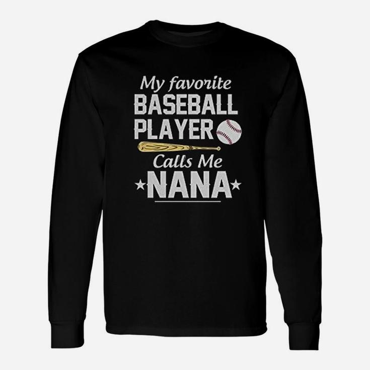 Awesome My Favorite Baseball Player Calls Me Nana Unisex Long Sleeve