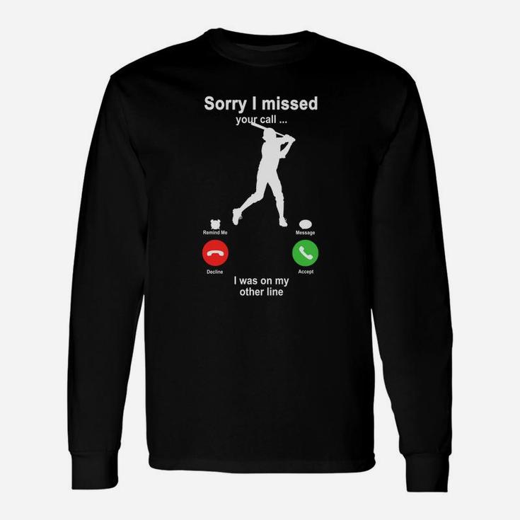 Baseball Sorry I Missed Your Call I Was On My Other Line Funny Sport Lovers Unisex Long Sleeve