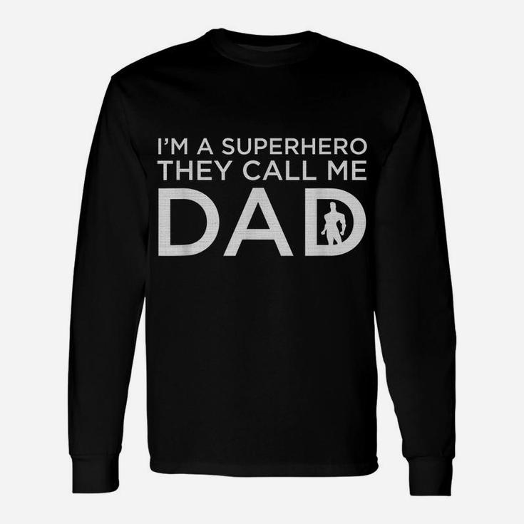Beautiful I'm A Superhero They Call Me Dad Father Shirt Unisex Long Sleeve