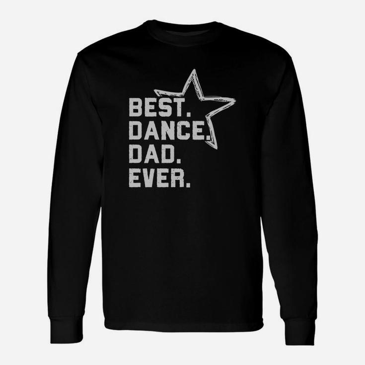 Best Dance Dad Ever Prop Dad Dance Competition Unisex Long Sleeve
