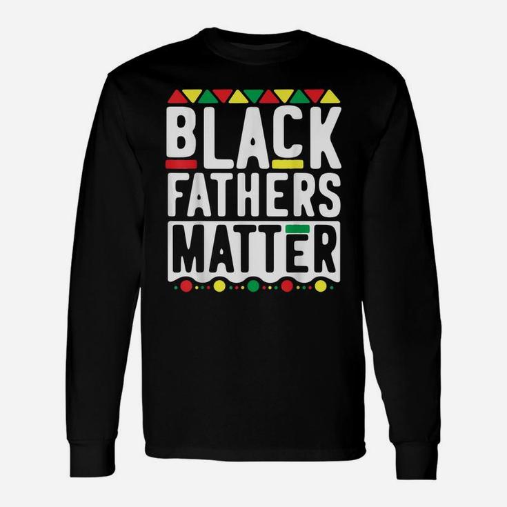 Black Fathers Matter  For Men Dad History Month Unisex Long Sleeve