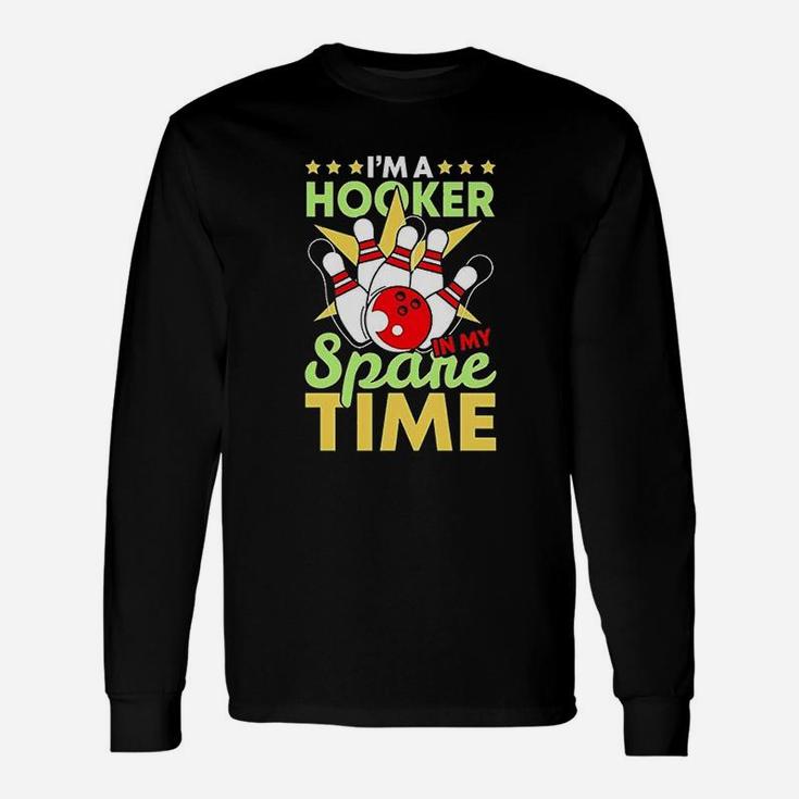 Bowling Funny Bowling Pun I Am A Hooker In My Spare Time Gifts Unisex Long Sleeve