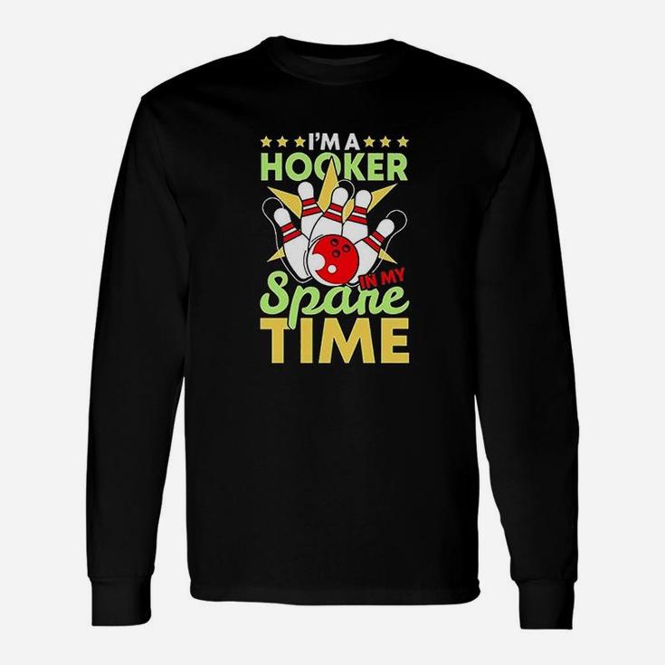 Bowling Funny Bowling Pun Im A Hooker In My Spare Time Unisex Long Sleeve