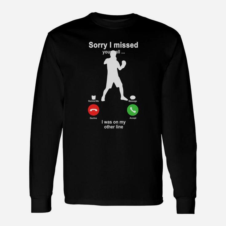 Boxing Sorry I Missed Your Call I Was On My Other Line Funny Sport Lovers Unisex Long Sleeve
