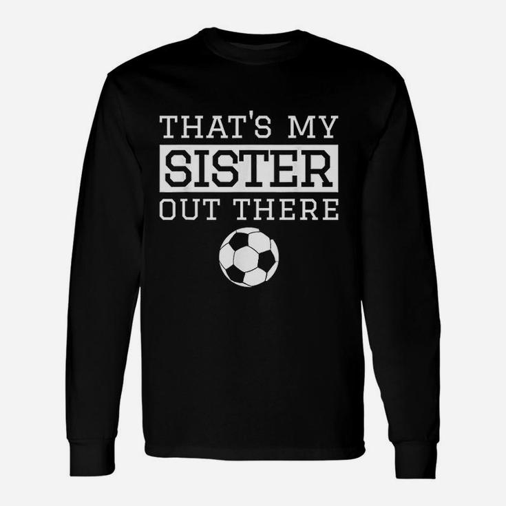 Brother Soccer Gift That's My Sister Soccer Unisex Long Sleeve