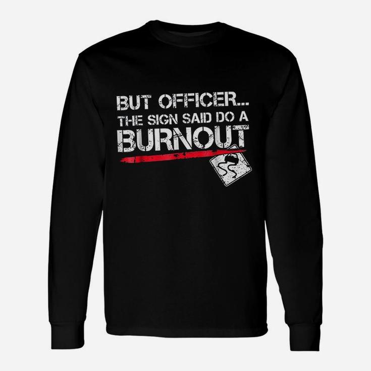 But Officer The Sign Said Do A Burnout Funny Car Racing Unisex Long Sleeve