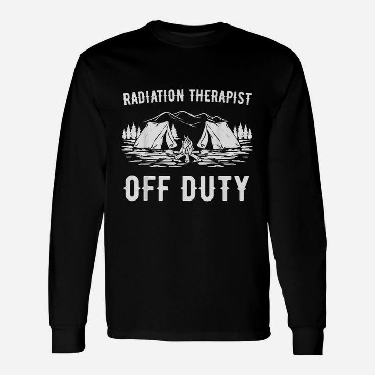 Camping Radiation Therapist Off Duty Funny Camper Gift Unisex Long Sleeve
