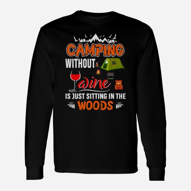 Camping Without Wine Is Just Sitting In The Woods Unisex Long Sleeve