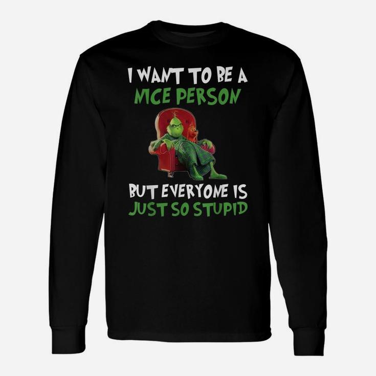Cat I Want To Be A Nice Person - Everyone Is Just So Stupid Unisex Long Sleeve