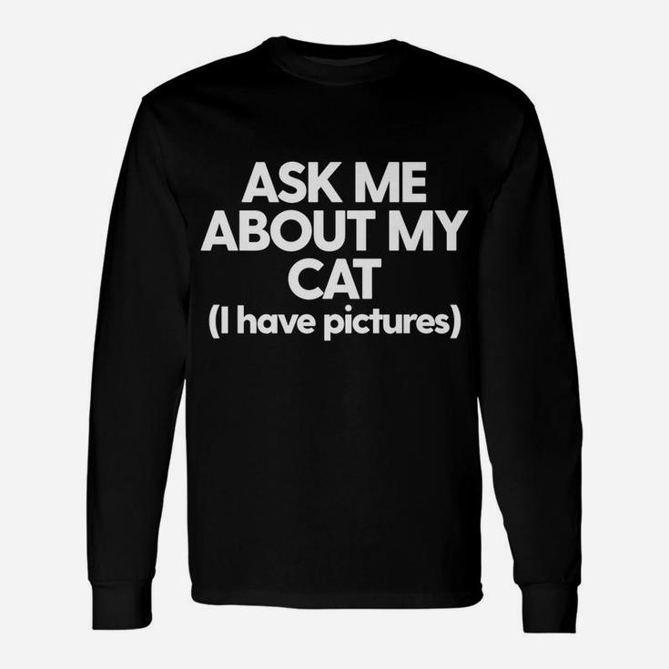 Cat Mom Cat Dad Funny Cat Kitty Cat Ask Me About My Cat Unisex Long Sleeve