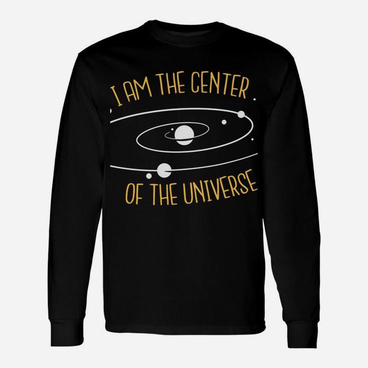 Cool T-Shirt I'm The Center Of The Universe ONLY $27 Unisex Long Sleeve