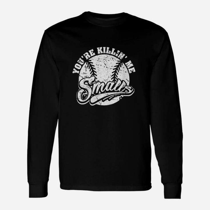 Cool You Are Killin Me Smalls Design For Softball Enthusiast Unisex Long Sleeve