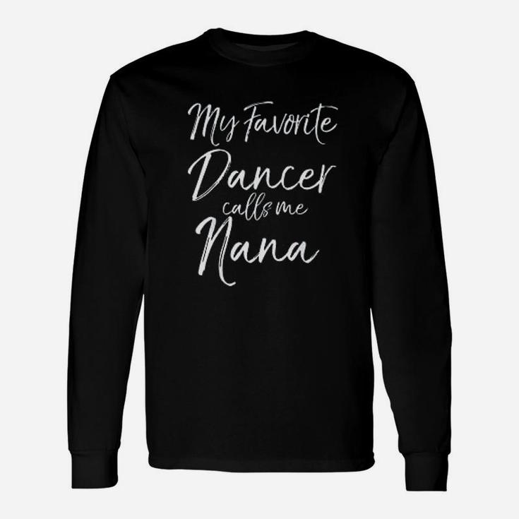 Cute Dance Grandma Gift Fun My Favorite Dancer Calls Me Nana Unisex Long Sleeve