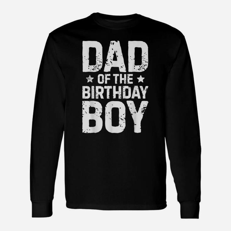 Dad Of The Birthday BoyShirt Father Dads Daddy Men Gifts Unisex Long Sleeve
