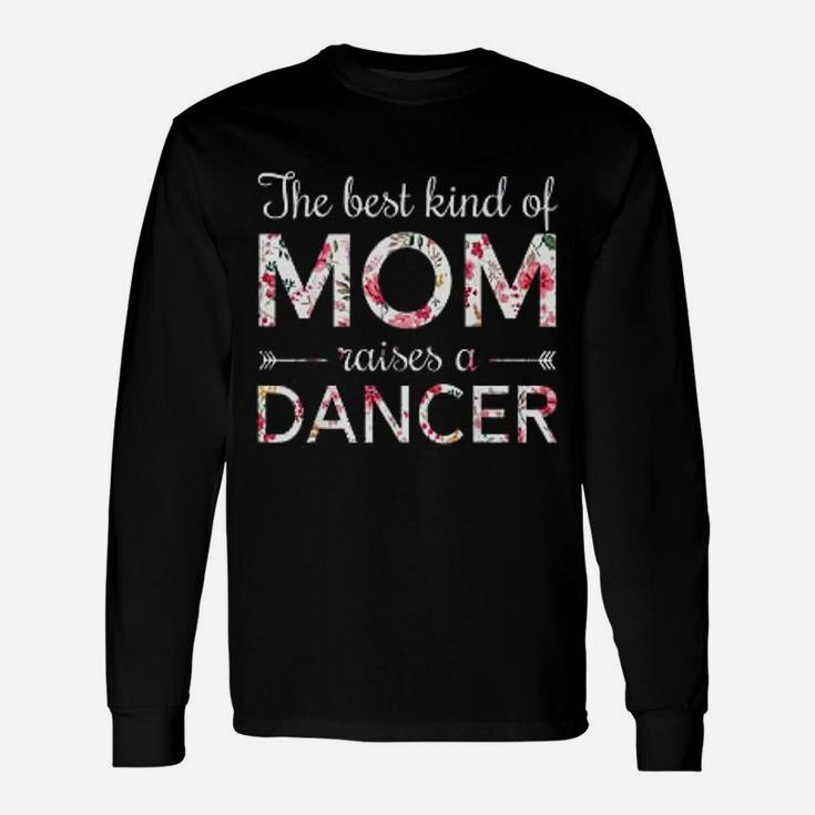 Dance Momthe Best Kind Of Mom Raises A Dancer Unisex Long Sleeve