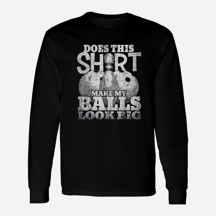 Does This Make My Balls Look Big Bowling Gift Unisex Long Sleeve