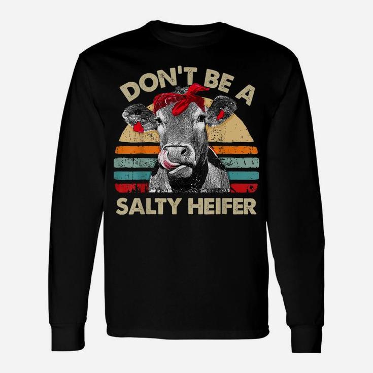 Don't Be A Salty Heifer T Shirt Cows Lover Gift Vintage Farm Unisex Long Sleeve