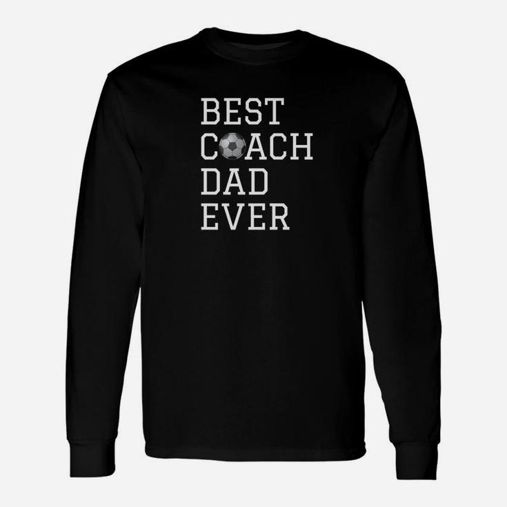 Fathers Coaching Gift Best Soccer Coach Dad Ever Unisex Long Sleeve