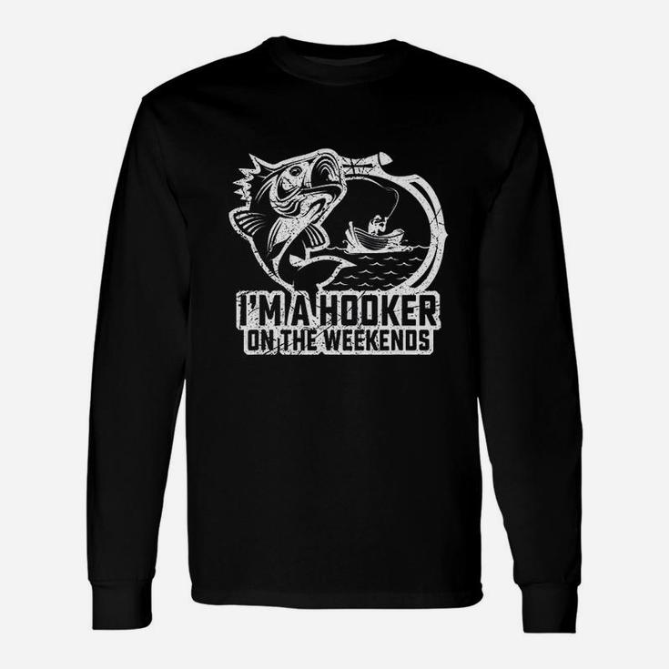 Fishing I Am A Hooker On The Weekends Fisher Unisex Long Sleeve