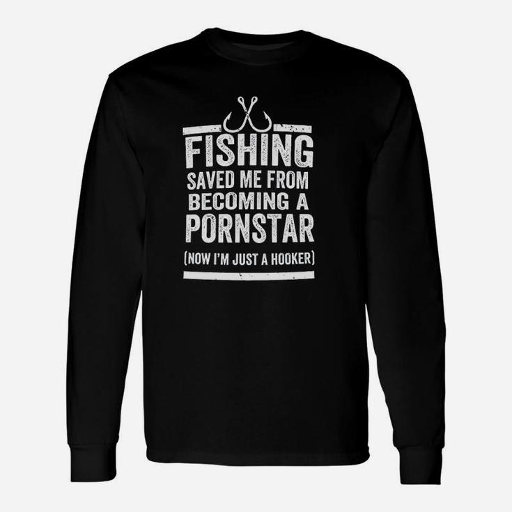 Fishing Saved Me From Being Now Im Just A Hooker Unisex Long Sleeve