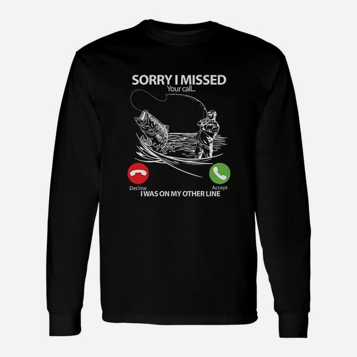 Fishing Sorry I Missed Your Call I Was On Other Line Unisex Long Sleeve