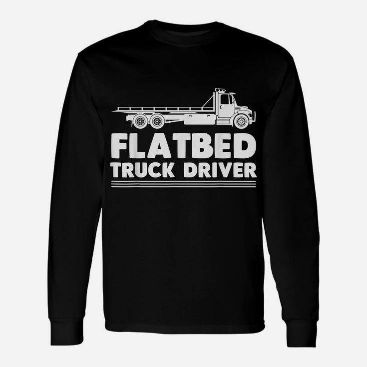 Flatbed Trucker Truck Driver Driving Over The Roads Unisex Long Sleeve