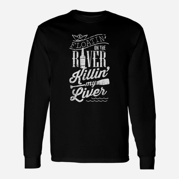Floatin On The River Killin My Liver Funny Camping Gift Unisex Long Sleeve