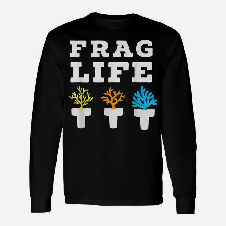 Frag Life Coral Reef Saltwater Funny Aquarium Aquarist Gift Unisex Long Sleeve