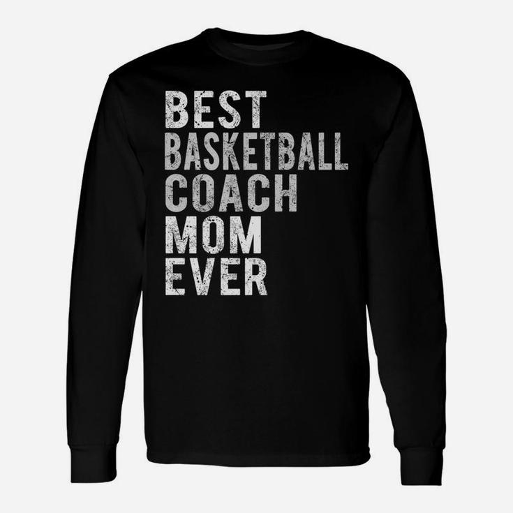 Funny Best Basketball Coach Mom Ever Distressed Mommy Unisex Long Sleeve