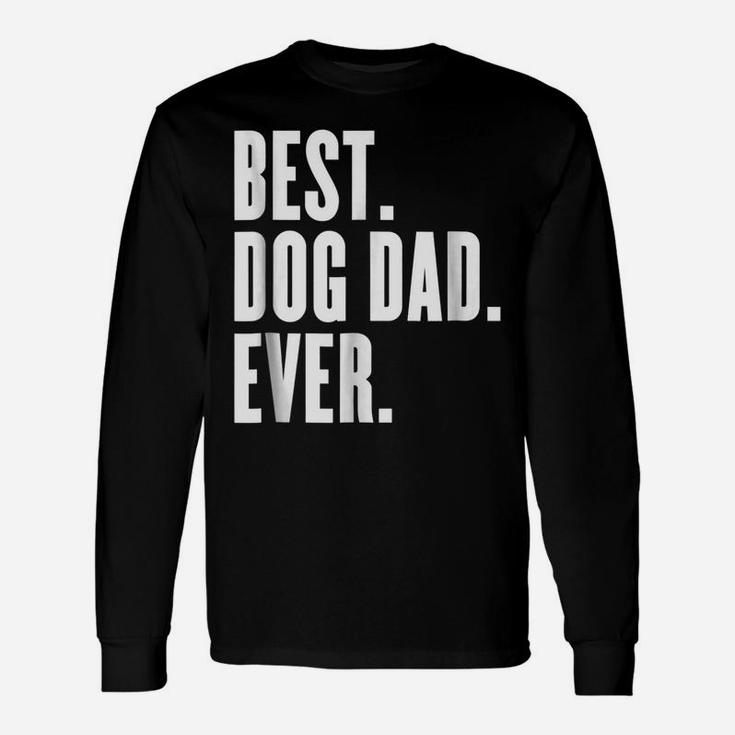 Funny Best Dog Dad Ever  - Best Dog Dad Ever Shirt Unisex Long Sleeve