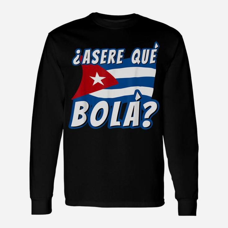 Funny Cuban Saying Havana Cuba Flag Asere Que Bola Unisex Long Sleeve