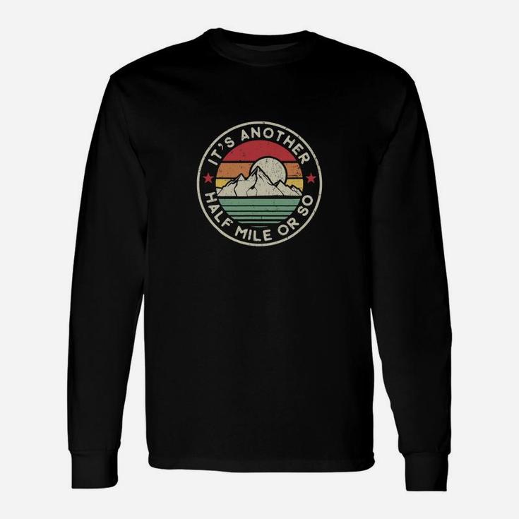 Funny Hiking Camping Another Half Mile Or So Unisex Long Sleeve
