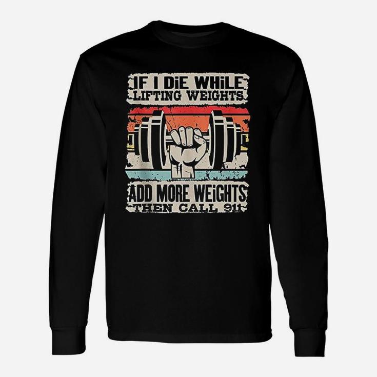 Funny If I Die While Lifting Weights Workout Gym Unisex Long Sleeve