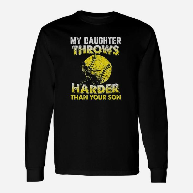Funny Softball Dad My Daughter Throws Harder Unisex Long Sleeve