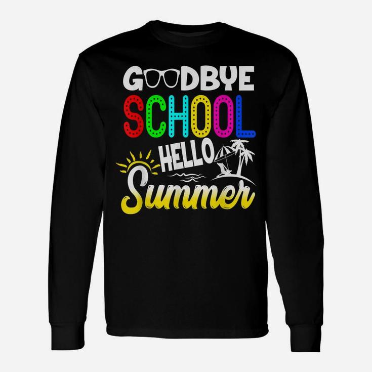 Funny Summer Break Goodbye School Hello Summer Beach Gift Unisex Long Sleeve
