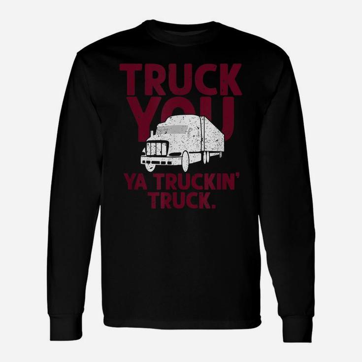 Funny Truck You Ya Truckin Truck Driver  Gift Men Unisex Long Sleeve