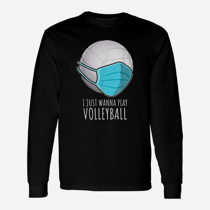 Funny Volleyball Gifts | I Just Wanna Play Volleyball Unisex Long Sleeve