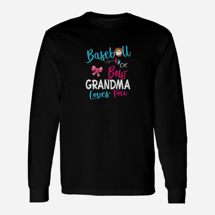 Gender Reveal Team-baseball Or Bow Grandma Loves You Gift Unisex Long Sleeve