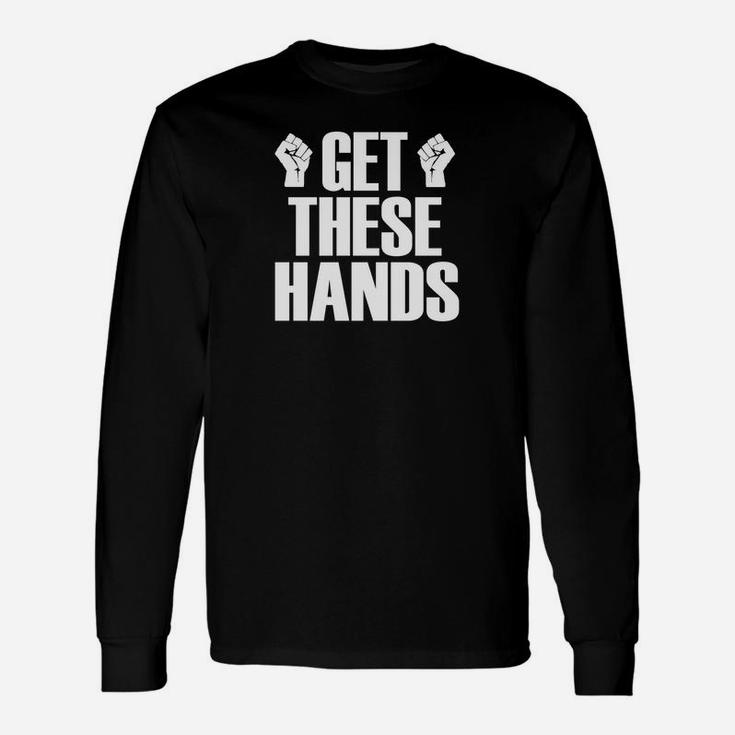 Get These Hands Hard Workout Strong Gym Funny Unisex Long Sleeve